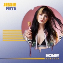 HONEY REMIXED – JESSIE FRYE {ARTIST TO WATCH/ MUSIC}
