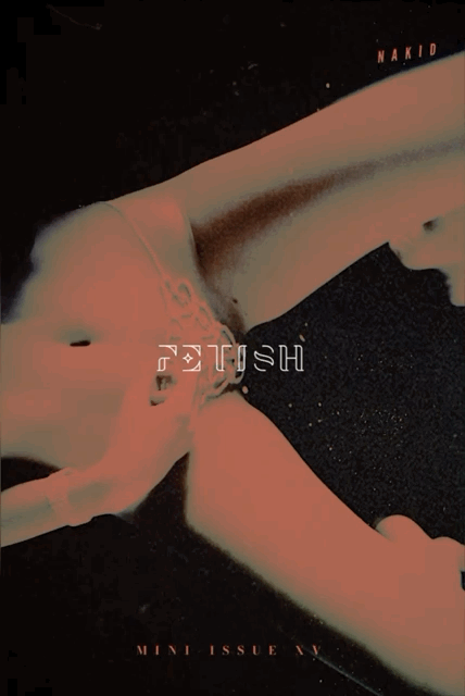 NAKID MAGAZINE – MINI-ISSUE XV: FETISH – OUT NOW IN PRINT & DIGITAL!