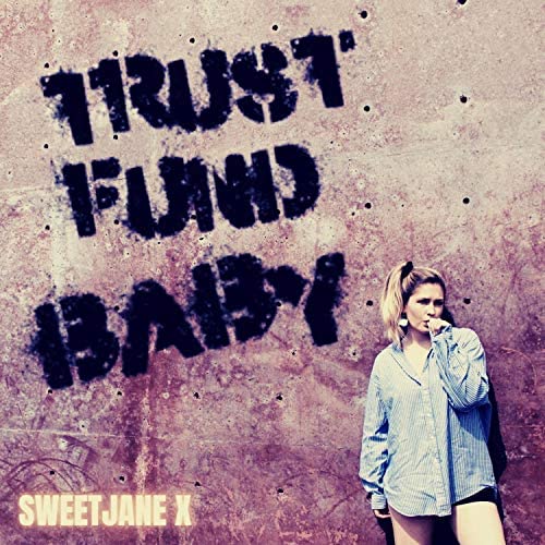 NEW MUSIC ‘TRUST FUND BABY’ FROM SINGER/SONGWRITER ‘SWEETJANE X’