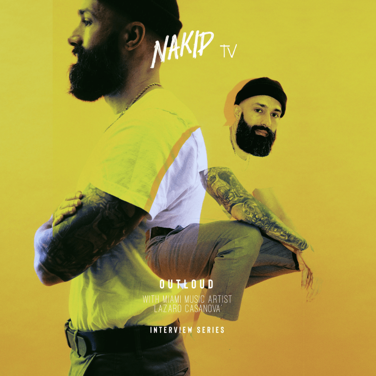 NAKID TV – OUTLOUD – SEASON 1, EPISODE 1 – LAZARO CASANOVA (MIAMI)