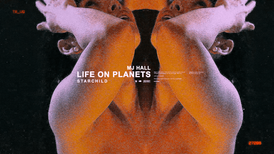 ‘STARCHILD’ THE NEW MUSIC VIDEO FROM ‘LIFE ON PLANETS + MJ HALL’ DIRECTED BY ‘DUSTIN HOLLYWOOD’