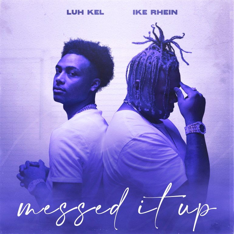 ‘IKE RHEIN’ RELEASES “MESSED IT UP” FEATURING PLATINUM RECORDING ARTIST ‘LUH KEL’