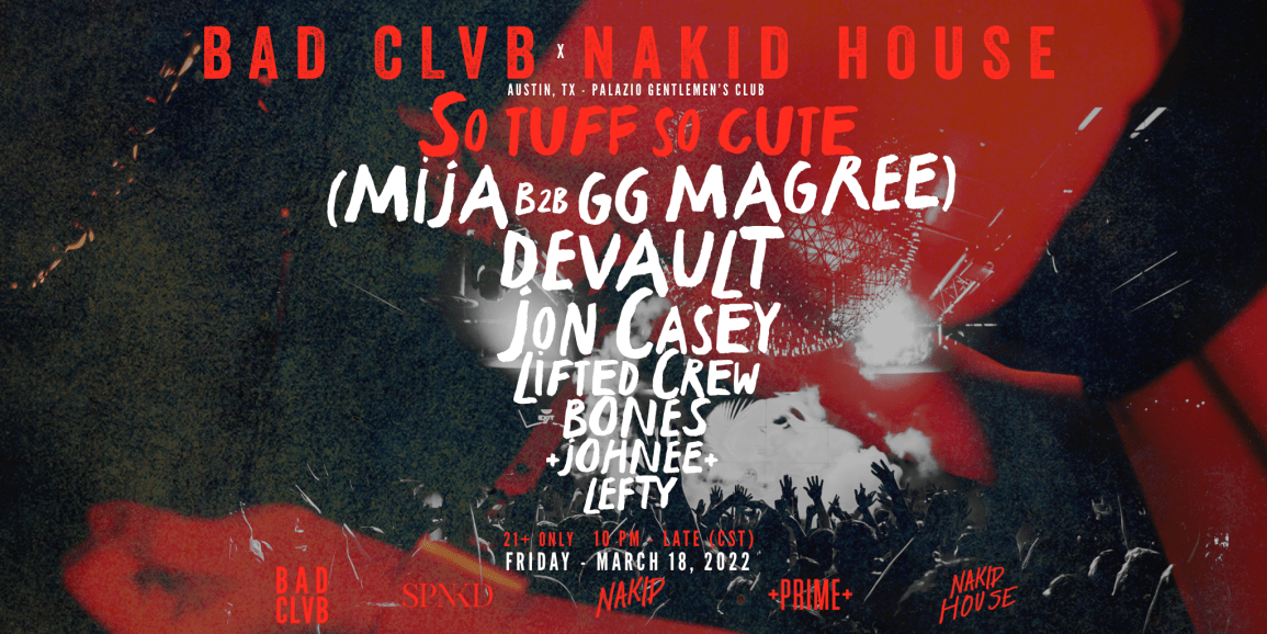 BAD CLVB x NAKID HOUSE – OFFICIAL LINEUP RELEASE – UNOFFICIAL SXSW PARTY 3/18/22 IN AUSTIN, TX