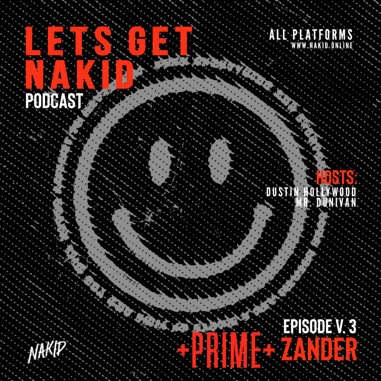 ‘LETS GET NAKID’ PODCAST – ‘EPSIODE V. 3 – ZANDER OF PRIME’!