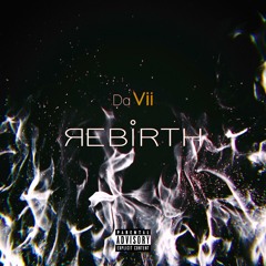 ‘REBIRTH’ THE NEW MUSIC SINGLE FROM ‘DA VII’