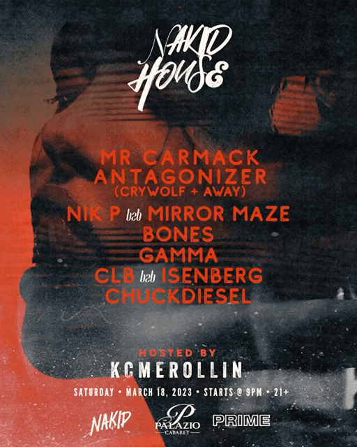 NAKID HOUSE 2023 – SATURDAY 3/18 AT PALAZIO – MR CARMACK / CRYWOLF + AWAY / MIRROR MAZE + NIK P / BONES / GAMMA / CLB + ISENBERG / CHUCKDIESEL + More!