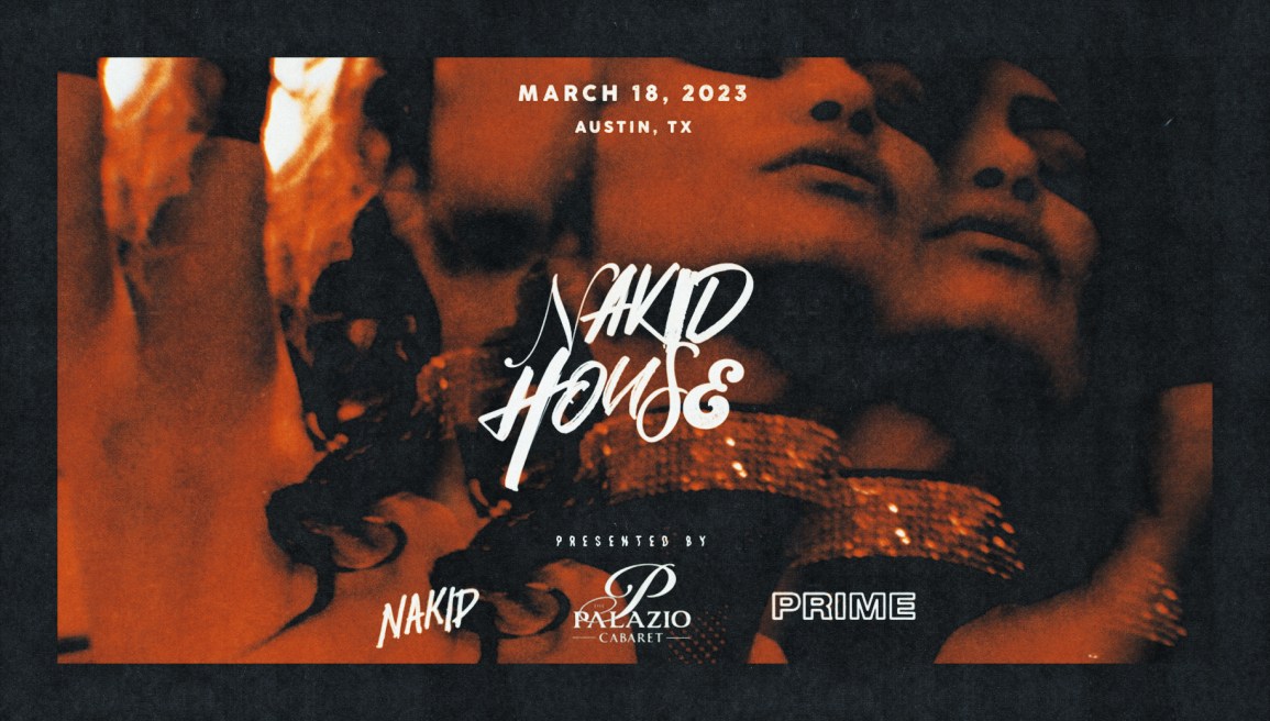 NAKID HOUSE 2023 – FIRST OF THREE AUSTIN EVENTS ANNOUNCED FOR MARCH 18TH AT S*SW FEST!